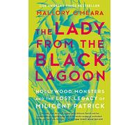 The Lady From The Black Lagoon: Hollywood Monsters and the Lost Legacy of Milicent Patrick