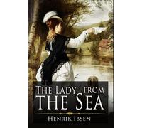 The Lady from the Sea: A Classic (Annotated) Edition of Henrik Ibsen Novel (Editor by Maylada Classic)