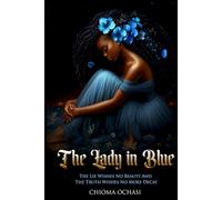 The Lady In Blue: The Lie Wishes No Beauty and The Truth Wishes No Decay