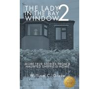 The Lady in the Bay Window 2: More true stories from a haunted Sheffield home (The Lady in the Bay Window Book Series)