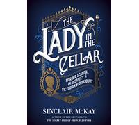 The Lady in the Cellar: Murder, Scandal and Insanity in Victorian Bloomsbury