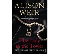 The Lady In The Tower: The Fall of Anne Boleyn (Queen of England Series) by Weir, Alison (June 3, 2010) Paperback