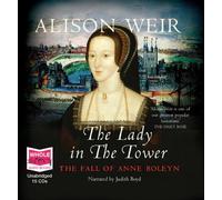 The Lady in the Tower: The Fall of Anne Boleyn (unabridged audiobook) by Alison Weir ( 2010 ) Audio CD