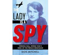 The Lady is a Spy: Virginia Hall, World War II's Most Dangerous Secret Agent: 1