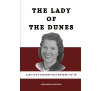THE LADY OF THE DUNES: Cape Cod's Unidentified Murder Victim (True Crime Historical Records)