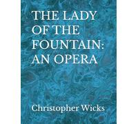THE LADY OF THE FOUNTAIN: AN OPERA