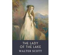 The Lady of the Lake: A Walter Scott Epic Poem about Love and Bitter Rivalry (Annotated)
