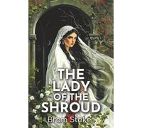 The Lady of the Shroud: A 1909 Gothic Tale of Love, Supernatural Suspense, and a Kingdom in Peril