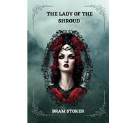 THE LADY OF THE SHROUD By Bram Stoker