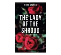 The Lady of the Shroud: Horror Classic: A Vampire Tale - Bram Stoker's Horror Classic