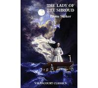 The Lady of the Shroud (Valancourt Classics)