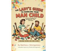 The Lady;s Guide to Handling Your Man Child: A comical Handbook for Managing His "Toys" (and Him!)