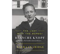 The Lady With the Borzoi: Blanche Knopf, Literary Tastemaker Extraordinaire