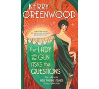 The Lady with the Gun Asks the Questions: The Ultimate Miss Phryne Fisher Story Collection (Phryne Fisher Mysteries)
