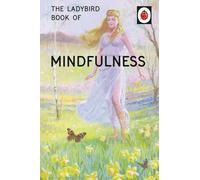 The Ladybird Book of Mindfulness: (Ladybirds for Grown-Ups)