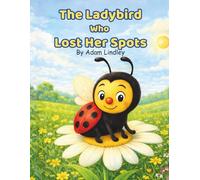 The Ladybird Who Lost Her Spots (Tiny Creatures, Big Lessons)
