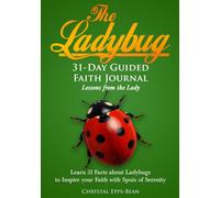 The Ladybug 31-Day Guided Faith Journal: Lessons from the Lady: Learn 31 Facts About Ladybugs to Inspire Your Faith with Spots of Serenity
