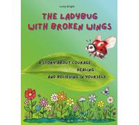 The ladybug with broken wings: An inspiring bugs story & coloring book for kids ages 8-12 about courage, healing, and believing in yourself