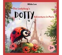 The Ladybug's Dotty Adventure in Paris: An Adventure of Friendship, Courage, and Celebrating Differences