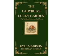 The Ladybug's Lucky Garden: A Tiny Tale About Kindness and Good Fortune (The Tiny Tales Collection - Little Lessons From The Wild)