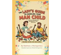 The Lady's Guide to Handling Your Man Child: A comical Handbook for Managing His "Toys" (and Him!)