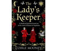 The Lady's Keeper: Captivating Medieval historical fiction set at the court of Eleanor of Aquitaine: 1 (The Medieval Ladies Series)