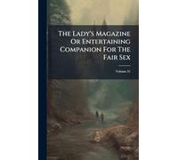 The Lady's Magazine Or Entertaining Companion For The Fair Sex