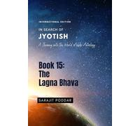 The Lagna Bhava: A Journey into the World of Vedic Astrology (In Search of Jyotish)