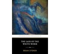 The Lair of the White Worm: The Original 1911 Chilling Gothic Horror and Ancient Evil Classic