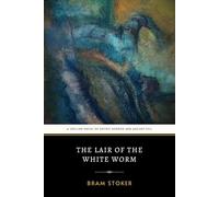 The Lair of the White Worm: The Original 1911 Chilling Gothic Horror and Ancient Evil Classic