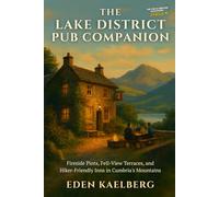 The Lake District Pub Companion: Fireside Pints, Fell-View Terraces, and Hiker-Friendly Inns in Cumbria's Mountains (The Great British Pub Crawl Series)