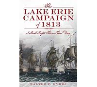 The Lake Erie Campaign of 1813: I Shall Fight Them This Day (Military)
