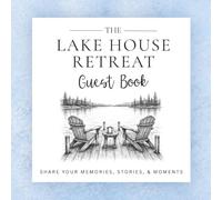 The Lake House Retreat Guest Book: A Keepsake Visitor Book for Lake Homes, Cabins, Vacation Rentals, Airbnb, and VRBO Properties: Share Memories, Stories, Adventures, and Guest Messages