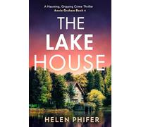 The Lake House: The gripping fourth book in the police procedural serial killer crime thriller series from the bestselling author of One Left Alive!: Book 4 (The Annie Graham crime series)
