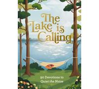 The Lake Is Calling: 90 Devotions to Quiet the Noise (A 90-Day Devotional) (Creation is Calling)