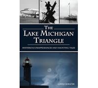 The Lake Michigan Triangle: Mysterious Disappearances and Haunting Tales (American Legends)