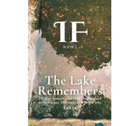 The Lake Remembers: He kept himself cold for eight hundred million years. She made him forget why. (IF)