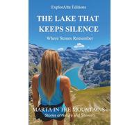 THE LAKE THAT KEEPS SILENCE: Where Stones Remember (Marta in the Mountains - Novels)