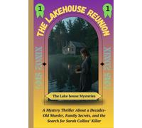 The Lakehouse Reunion :: A Mystery Thriller About a Decades-Old Murder, Family Secrets, and the Search for Sarah Collins’ Killer (The Lakehouse Mysteries)