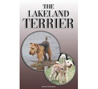 The Lakeland Terrier: A Complete and Comprehensive Owners Guide to: Buying, Owning, Health, Grooming, Training, Obedience, Understanding and Caring for Your Lakeland Terrier