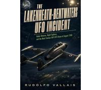 The Lakenheath-Bentwaters UFO Incident: Radar Returns, Nignt Fighters, and the Most Famous RAF UFO Chase of August 1956 (Aviation UFO Files)