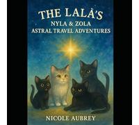 The LaLa's: Nyla and Zola: Astral Travel Adventures (The LaLa's: Adventures of Nyla & Zola)