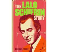 The Lalo Schifrin Story: The Man You Never Saw Scored the Movies You'll Never Forget
