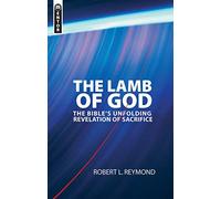 The Lamb of God: The Bible's unfolding revelation of Sacrifice