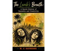 The Lamb’s Breath: A Secret History of Cannabis and Creativity