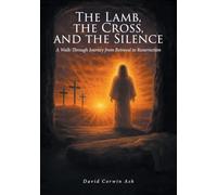 The Lamb, the Cross, and the Silence: A Walk-Through Journey from Betrayal to Resurrection
