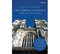 The Lambeth Conference: Theology, History, Polity and Purpose