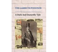 The Lambeth Poisoner: A Dark And Dastardly Tale