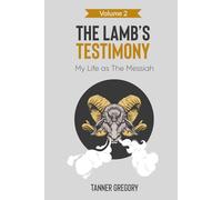 The Lamb's Testimony: My Life as the Messiah (Volume 2/ Third Edition)