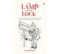 The Lamp and the Lock: A Common Man's Companion to the Right to Information Act, 2005 read with the Uttar Pradesh Right to Information rules,2015